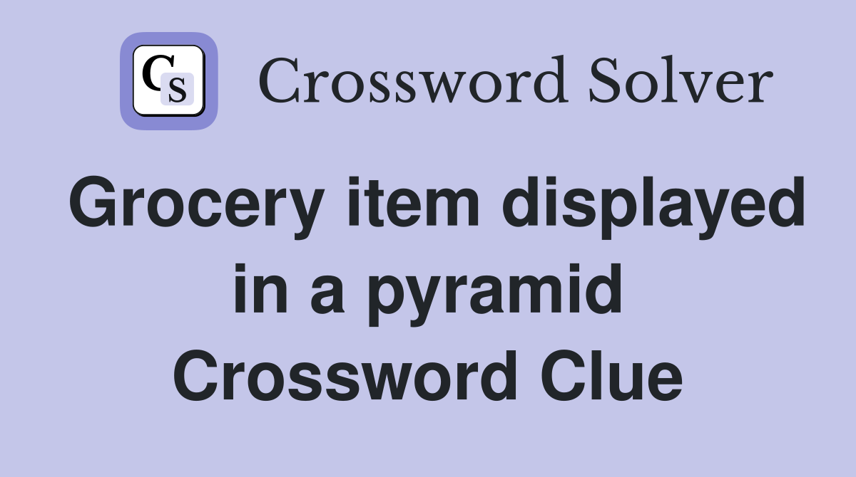Grocery item displayed in a pyramid Crossword Clue