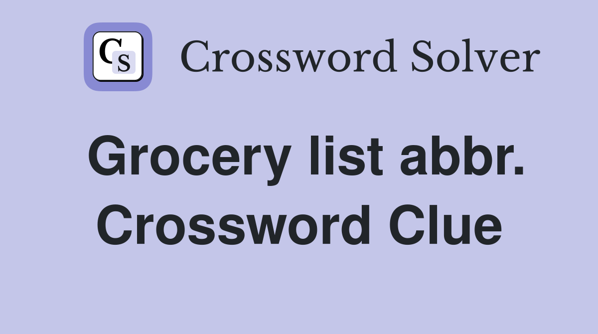 Grocery list abbr. Crossword Clue