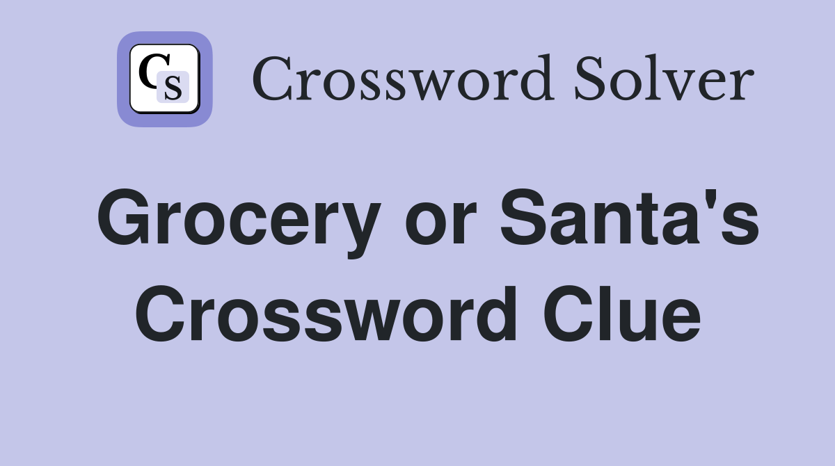 Grocery or Santa's Crossword Clue