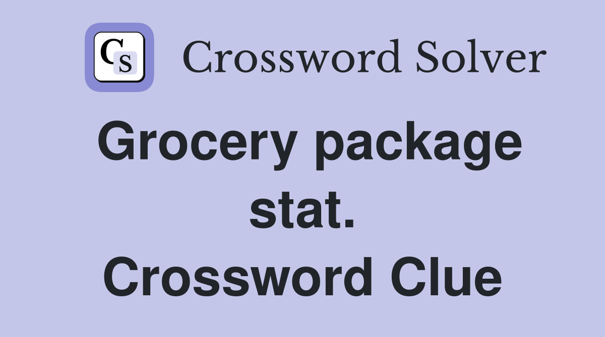 Grocery package stat. Crossword Clue