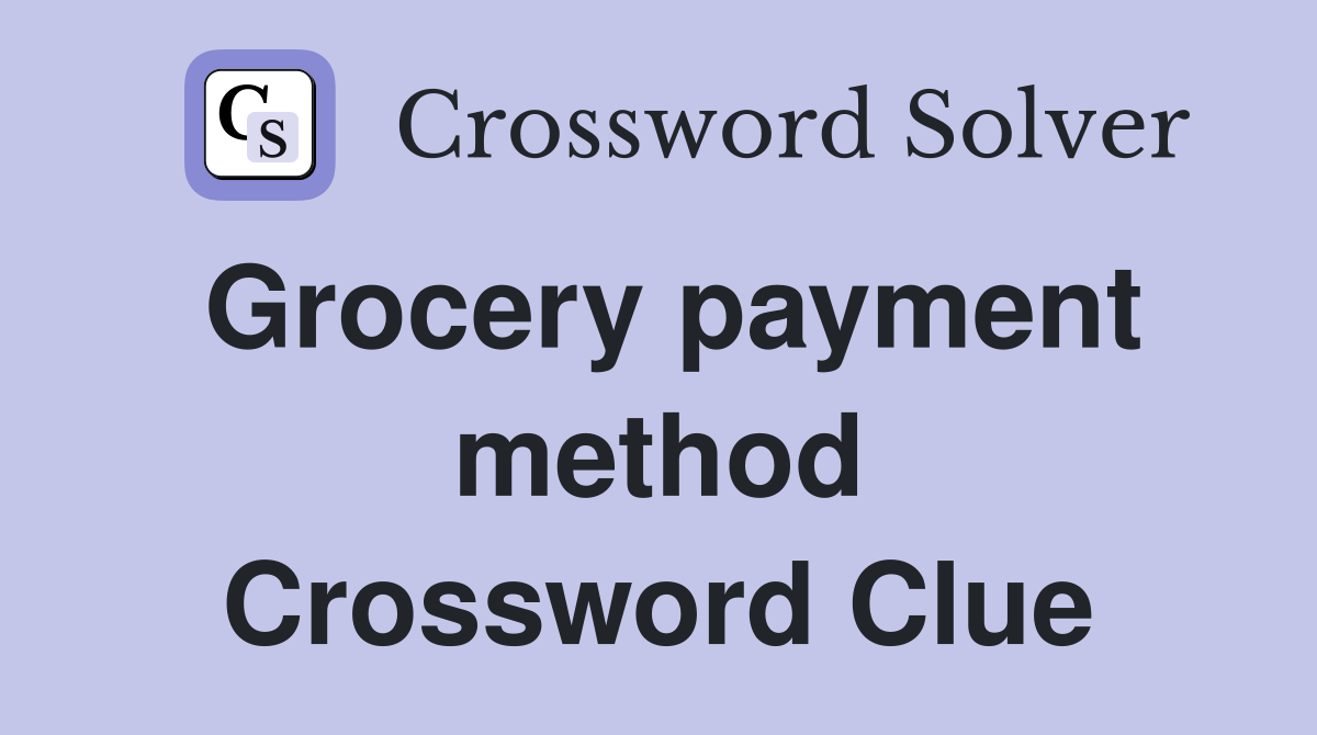 Grocery payment method Crossword Clue