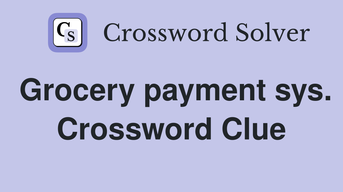 Grocery payment sys. Crossword Clue