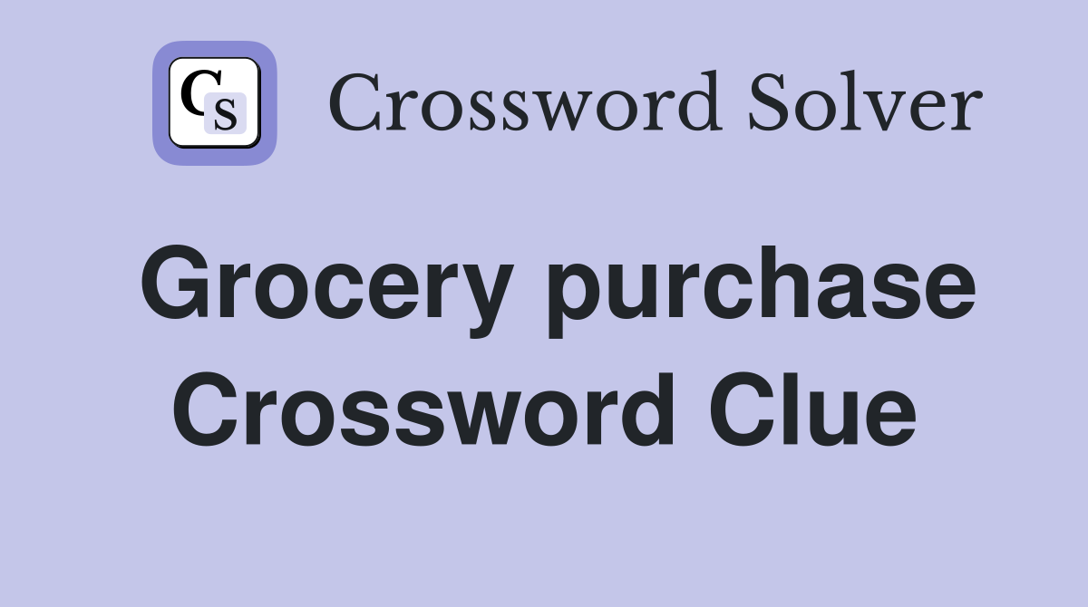 Grocery purchase Crossword Clue