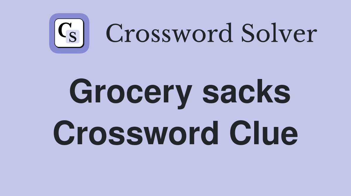 Grocery sacks Crossword Clue