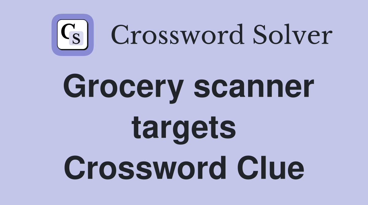 Grocery scanner targets Crossword Clue