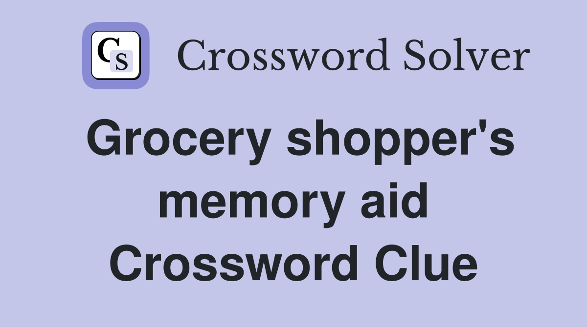 Grocery shopper's memory aid Crossword Clue