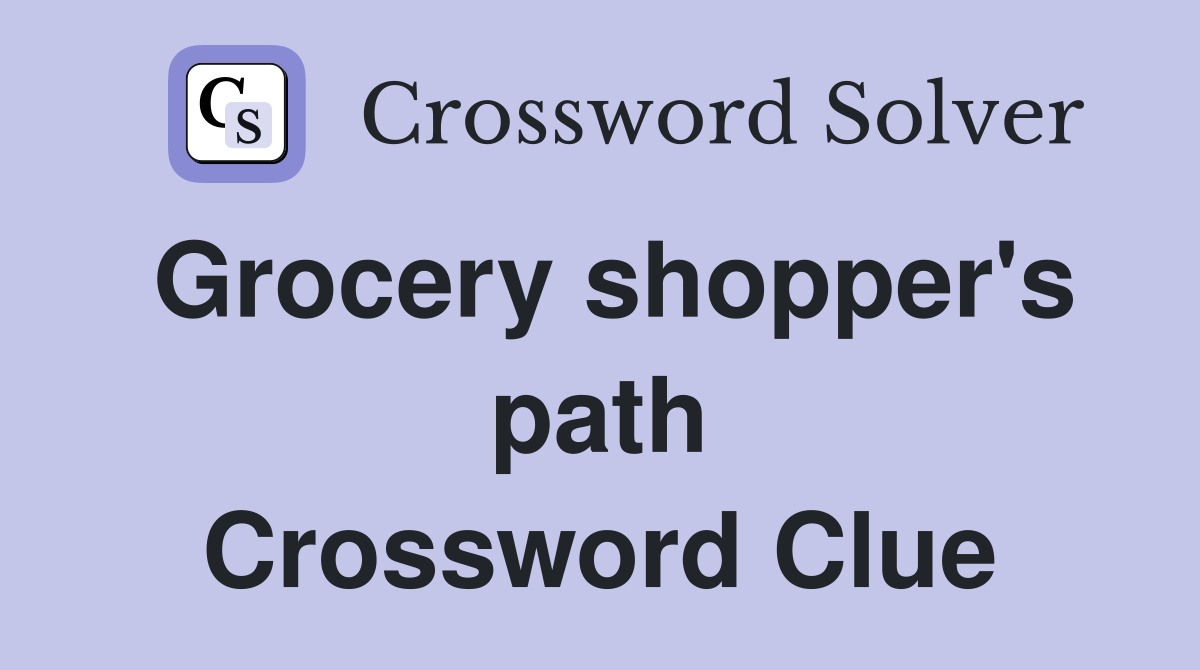 Grocery shopper's path Crossword Clue