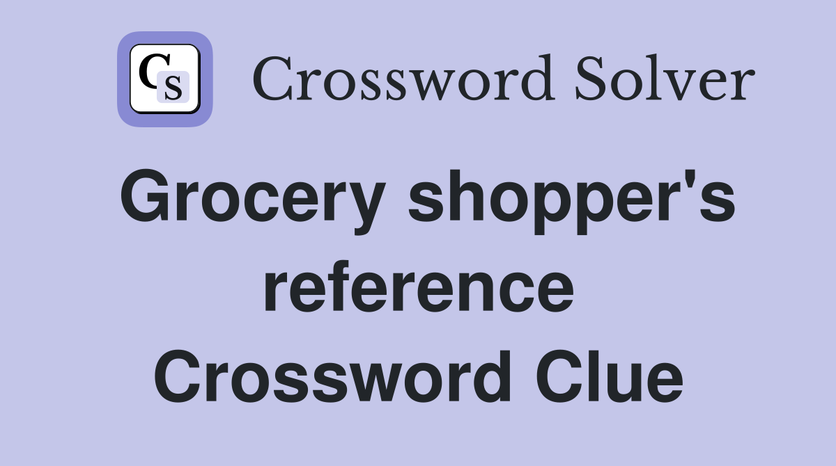 Grocery shopper's reference Crossword Clue