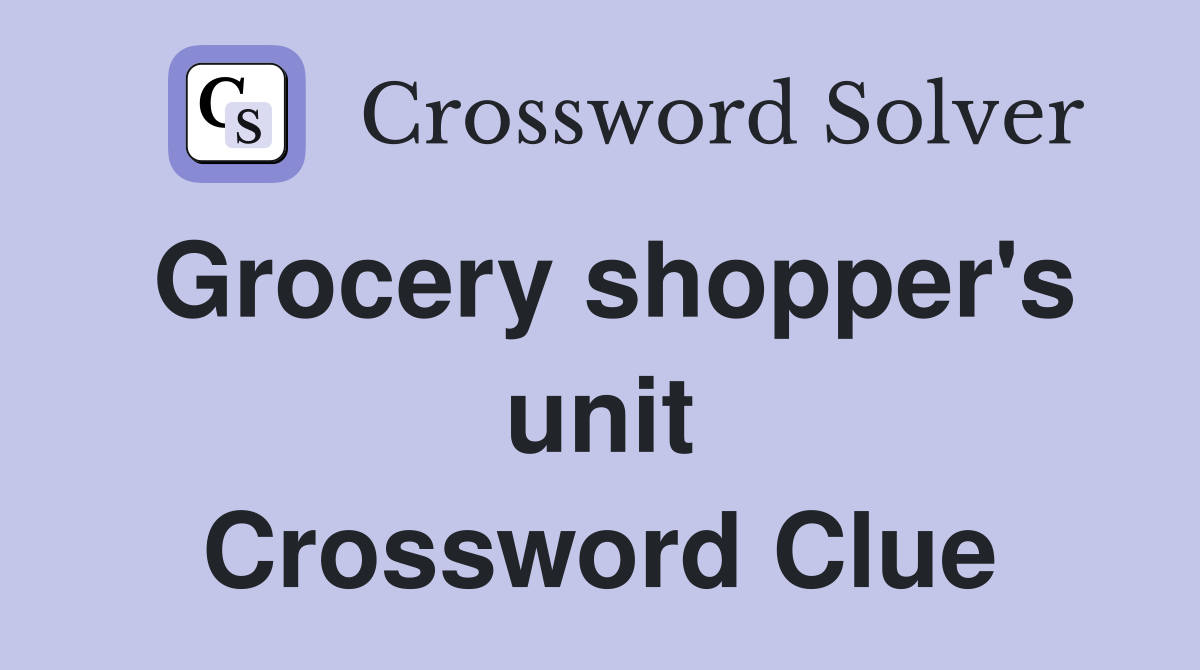 Grocery shopper's unit Crossword Clue