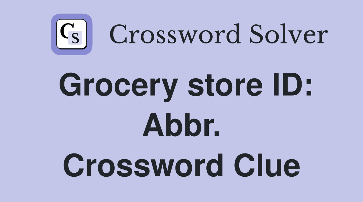 Grocery store ID: Abbr. Crossword Clue