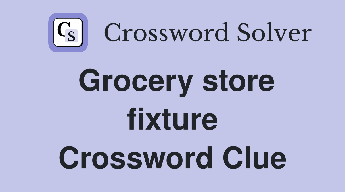 Grocery store fixture Crossword Clue