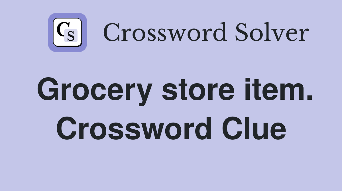 Grocery store item. Crossword Clue