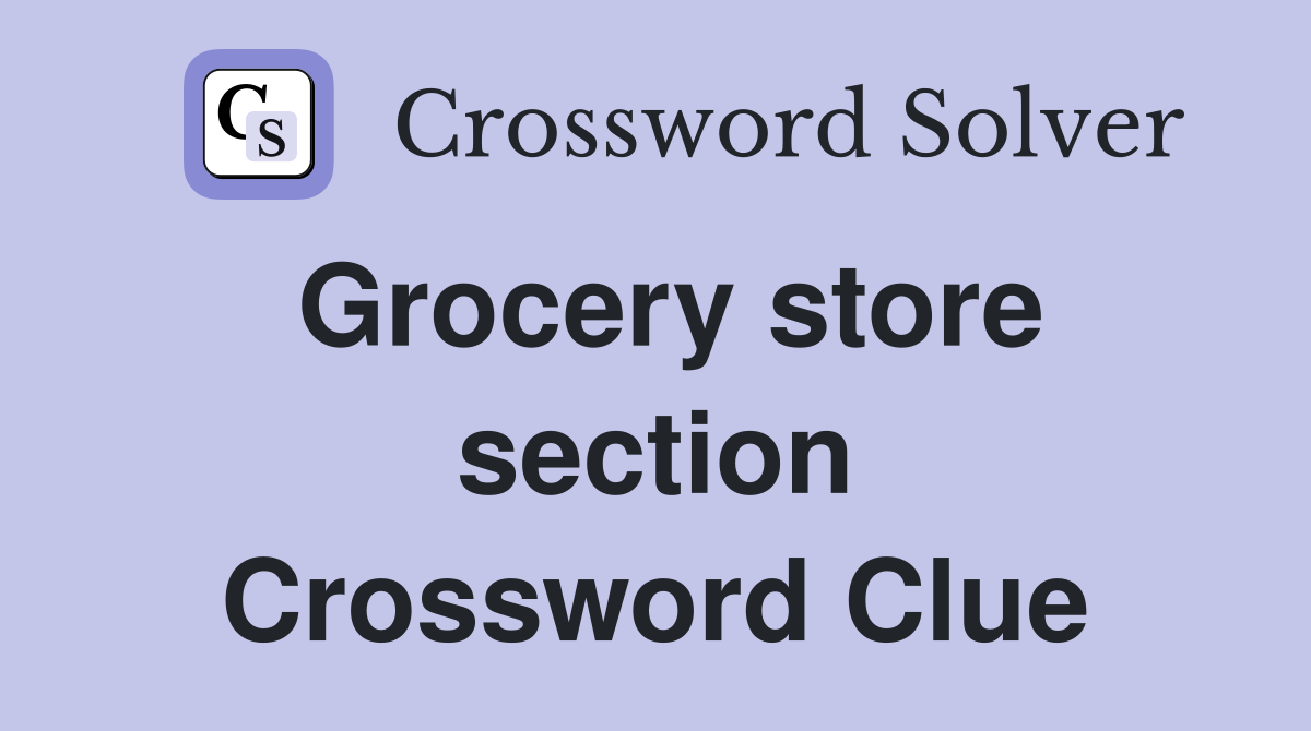 Grocery store section Crossword Clue