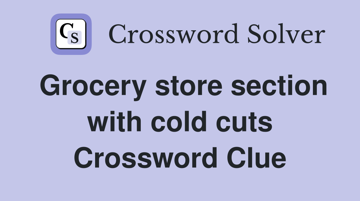 Grocery store section with cold cuts Crossword Clue