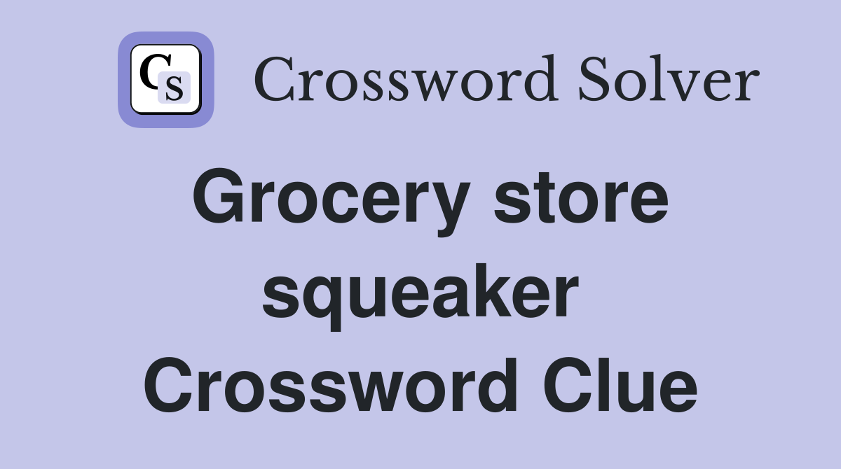 Grocery store squeaker Crossword Clue