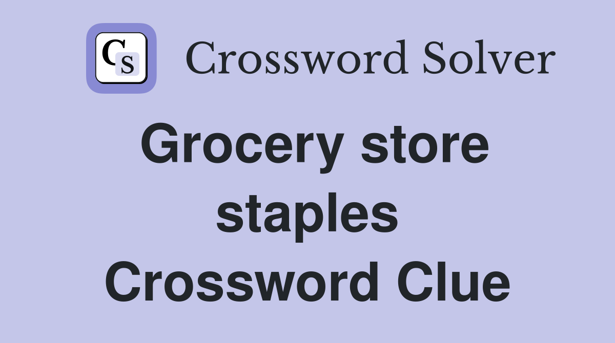Grocery store staples Crossword Clue