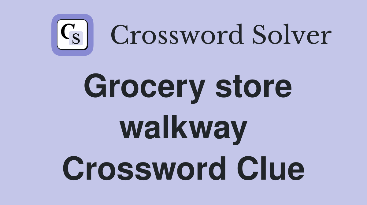 Grocery store walkway Crossword Clue