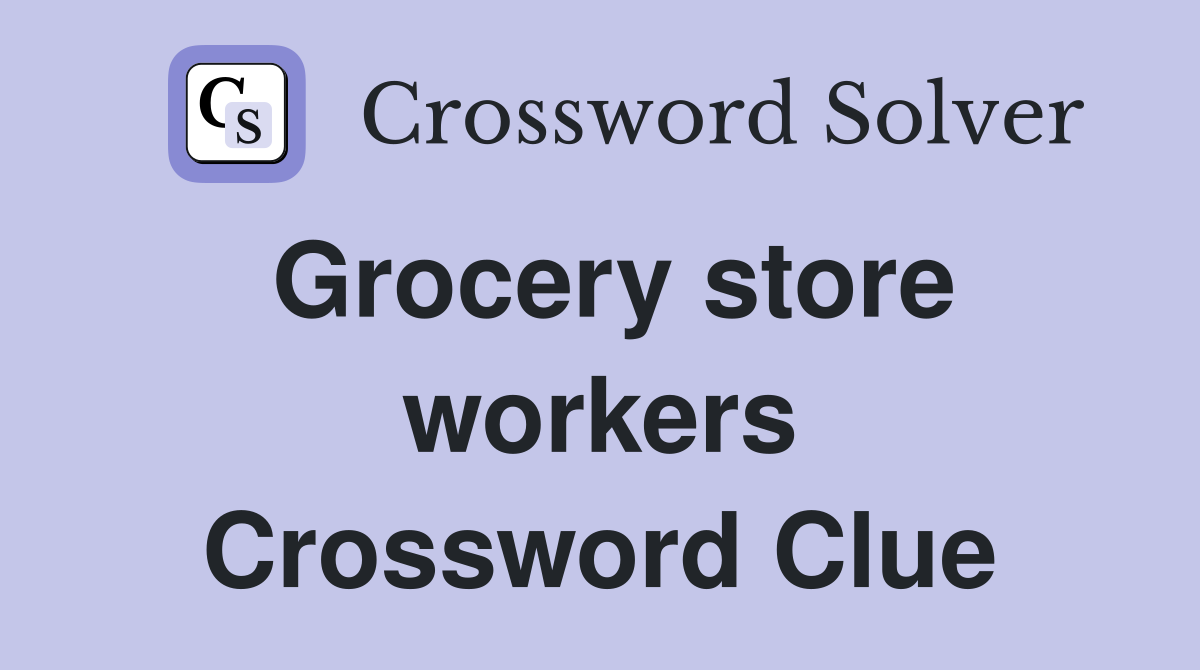Grocery store workers Crossword Clue