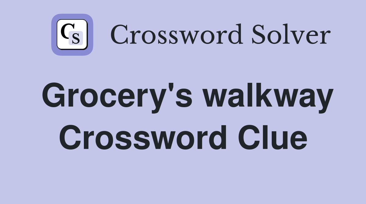 Grocery's walkway Crossword Clue