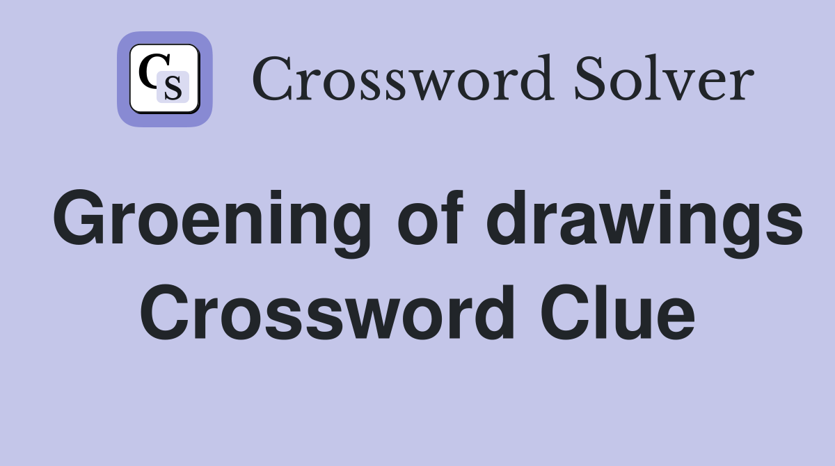 Groening of drawings Crossword Clue