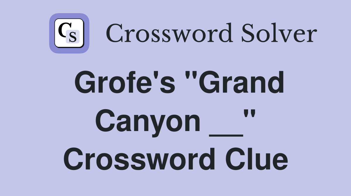 Grofe's "Grand Canyon __" Crossword Clue