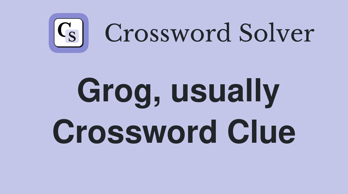 Grog, usually Crossword Clue