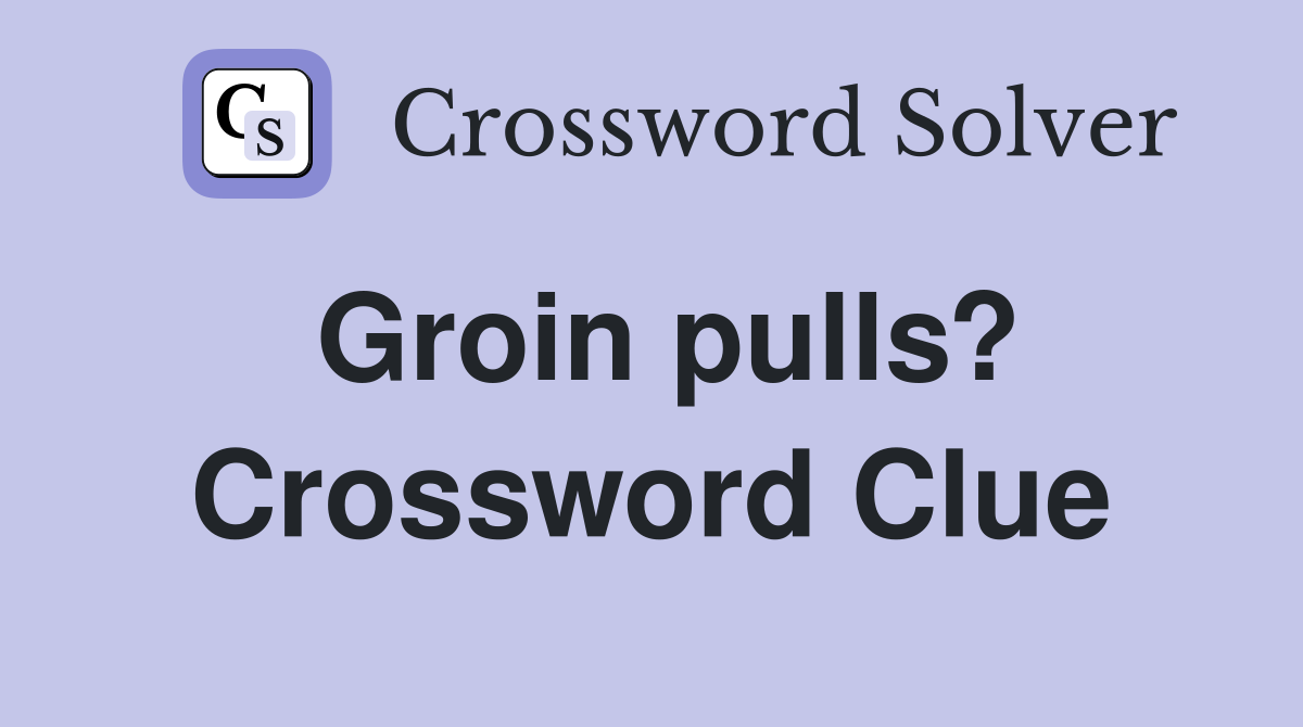 Groin pulls? Crossword Clue