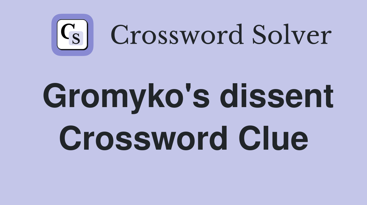 Gromyko's dissent Crossword Clue
