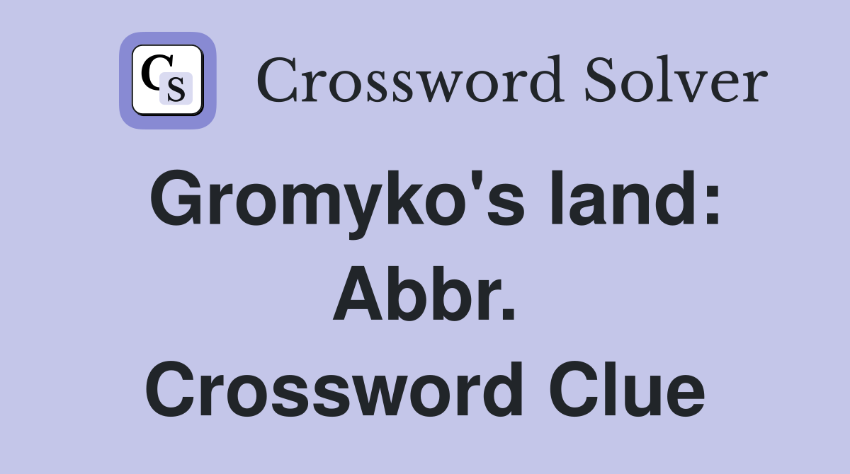 Gromyko's land: Abbr. Crossword Clue