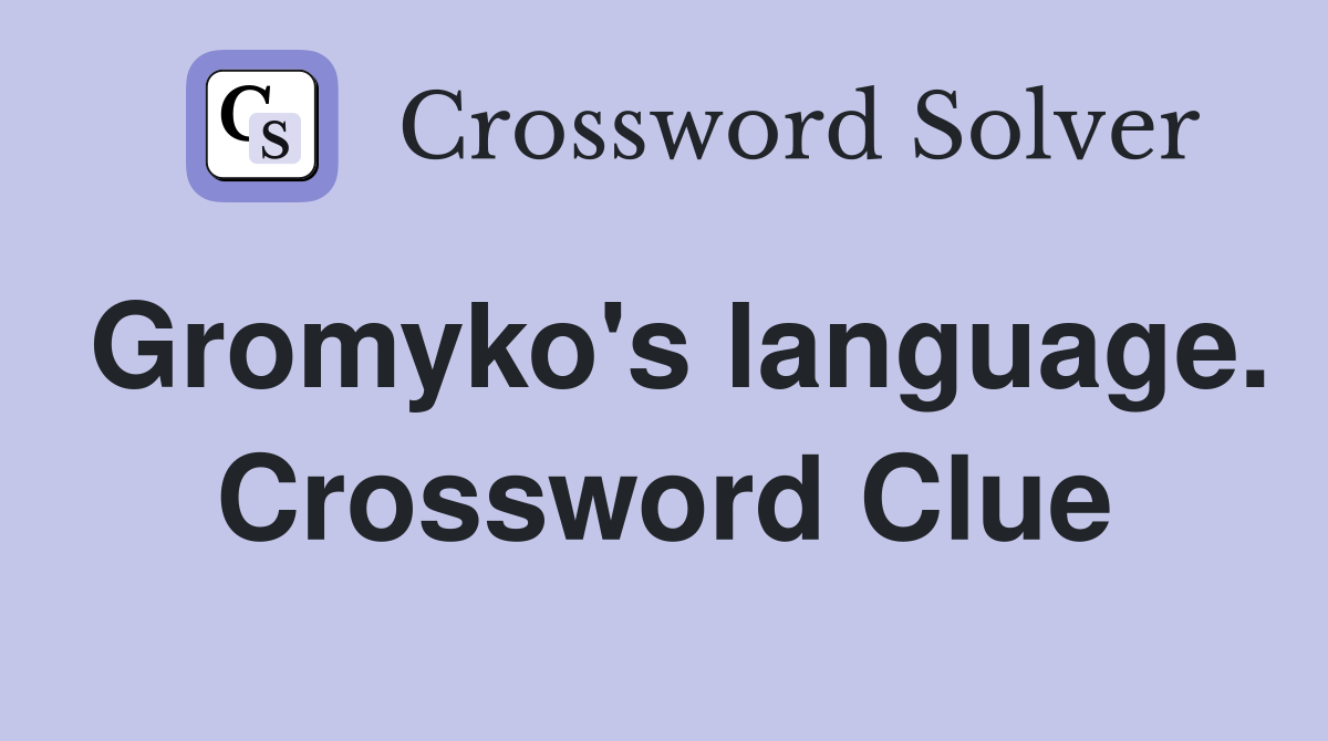 Gromyko's language. Crossword Clue