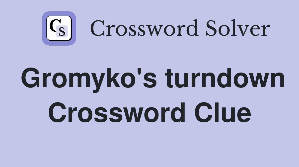 Gromyko's turndown Crossword Clue