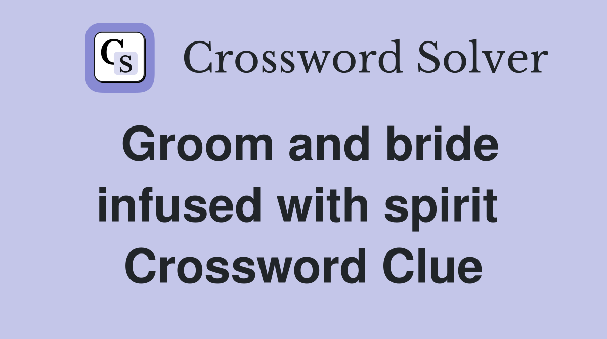 Groom and bride infused with spirit  Crossword Clue