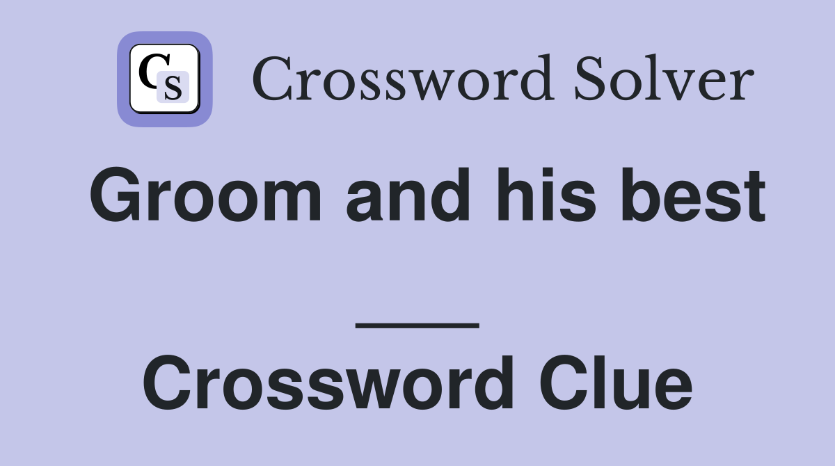 Groom and his best ___ Crossword Clue