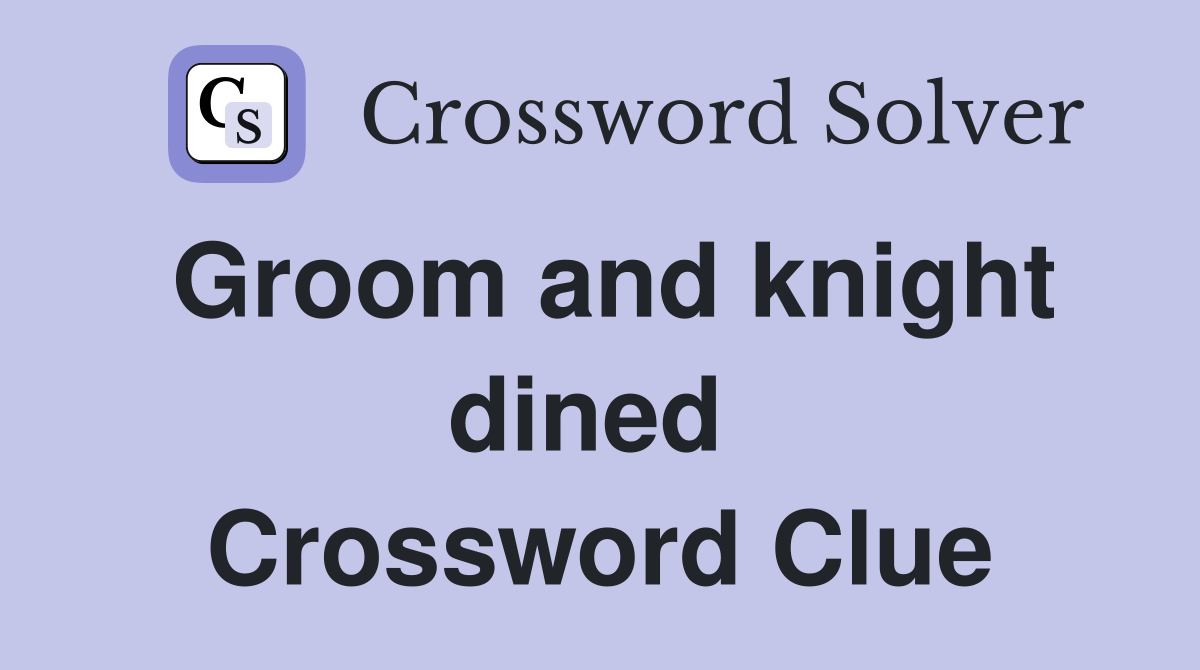 Groom and knight dined  Crossword Clue