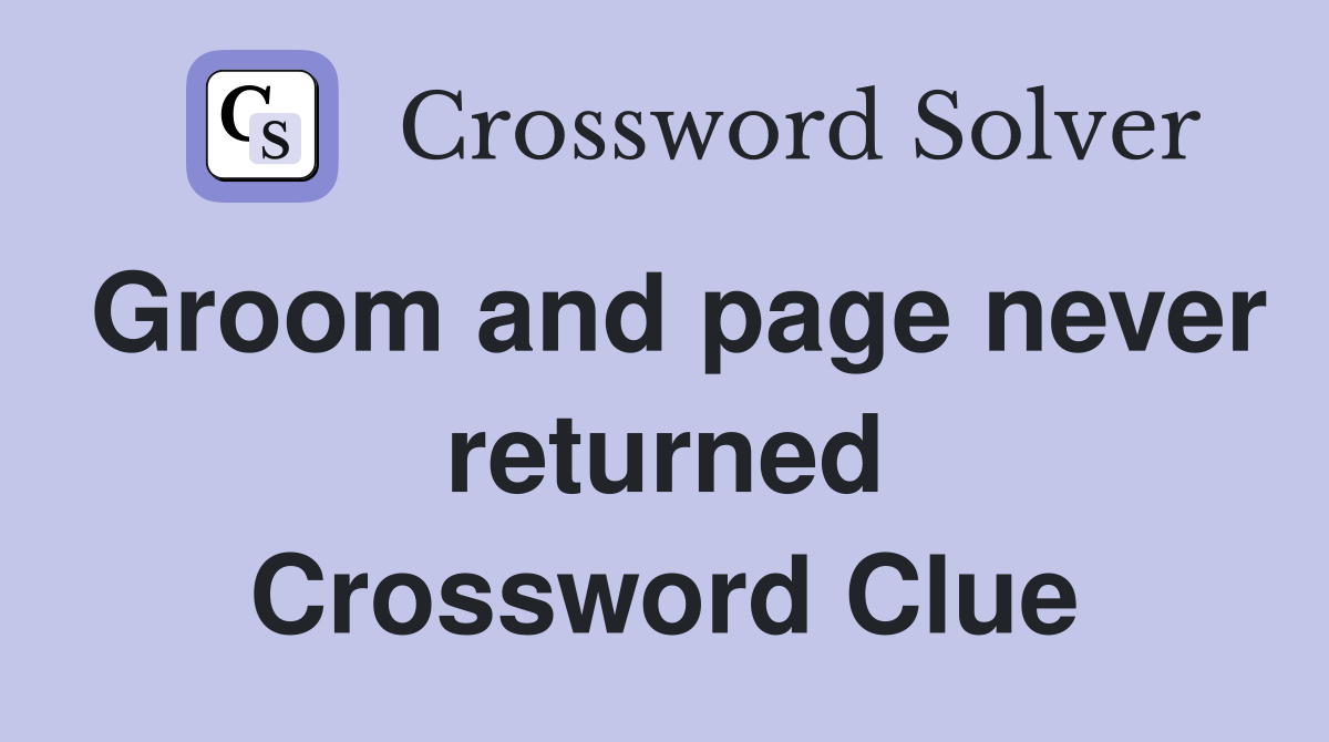 Groom and page never returned Crossword Clue