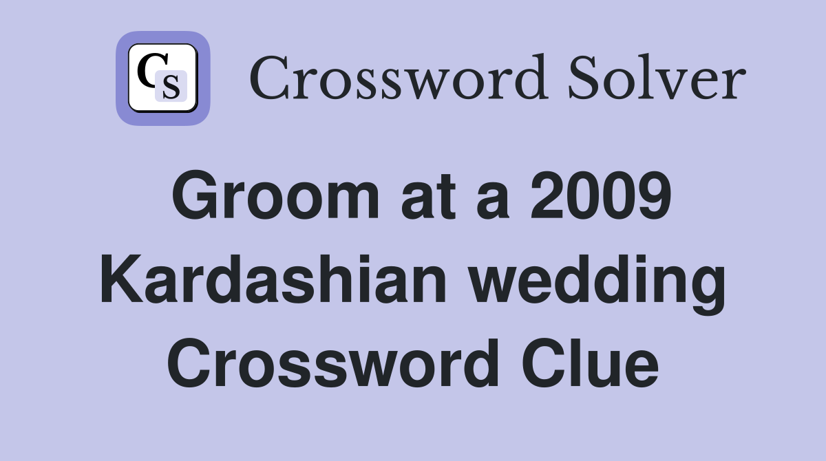 Groom at a 2009 Kardashian wedding Crossword Clue
