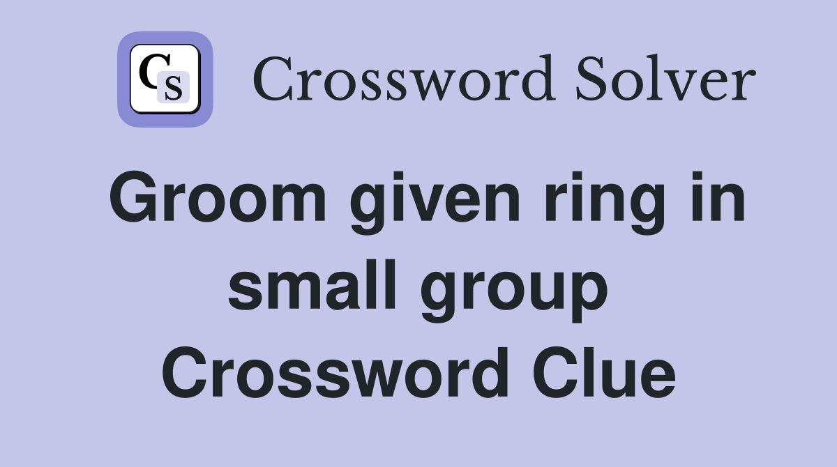 Groom given ring in small group Crossword Clue