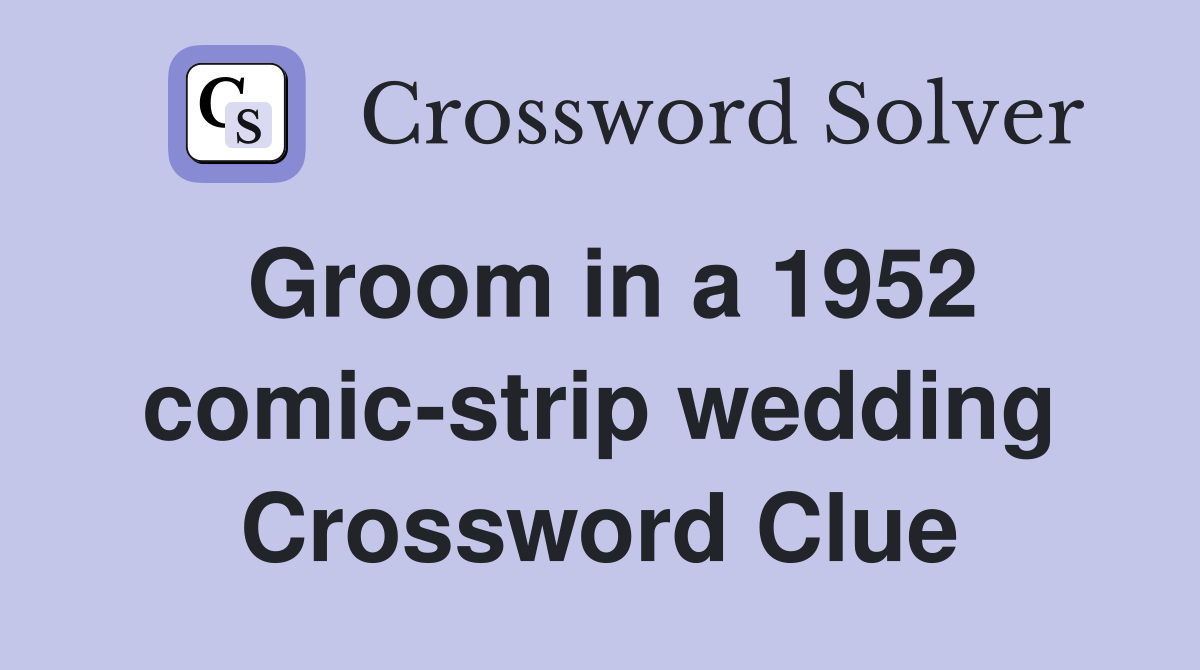 Groom in a 1952 comic-strip wedding Crossword Clue