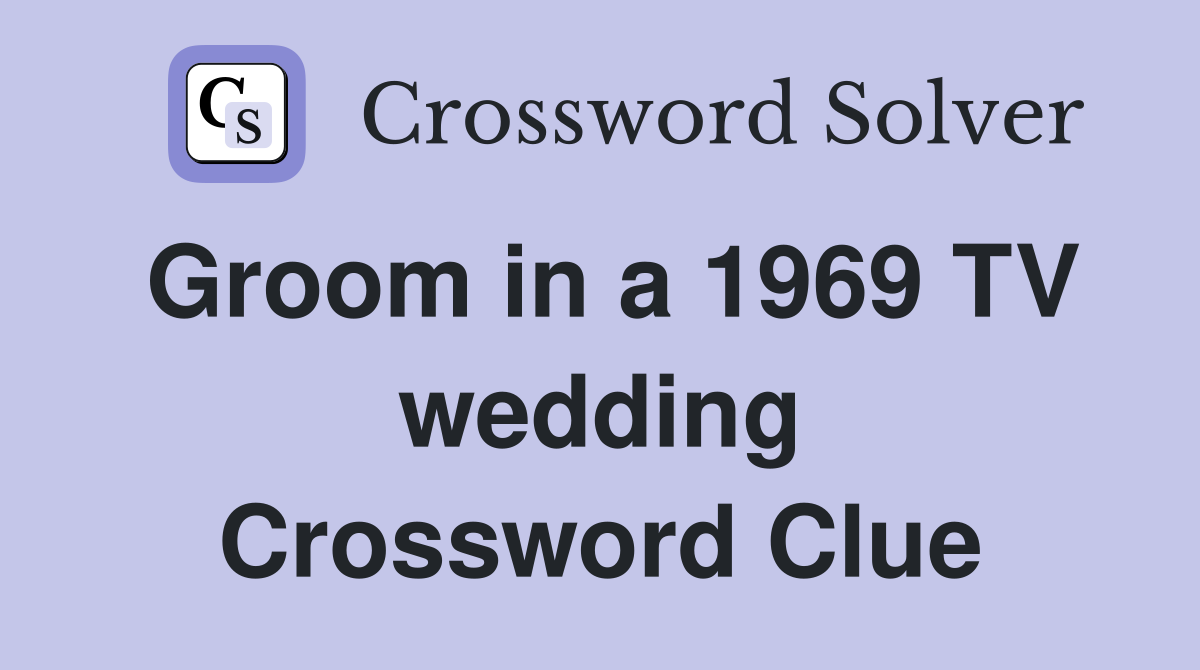 Groom in a 1969 TV wedding Crossword Clue