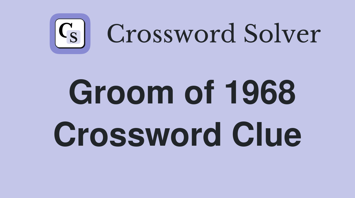 Groom of 1968 Crossword Clue