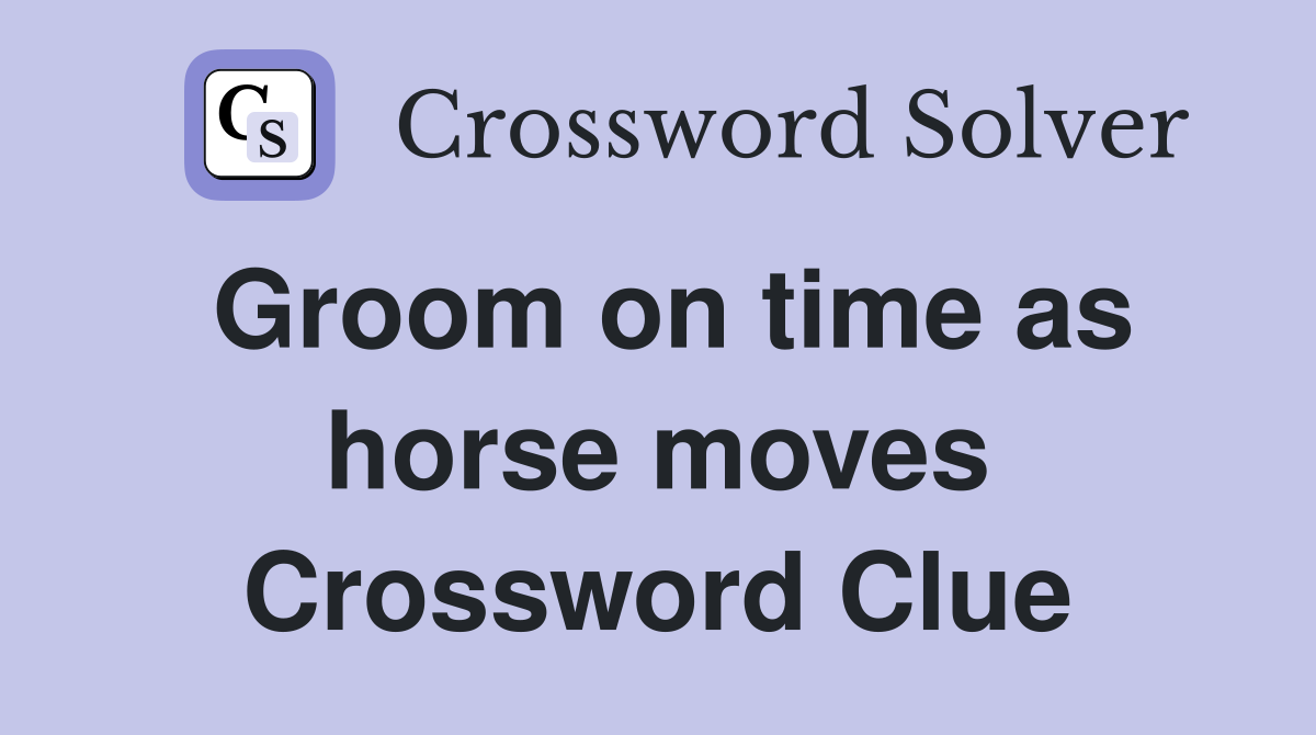 Groom on time as horse moves Crossword Clue