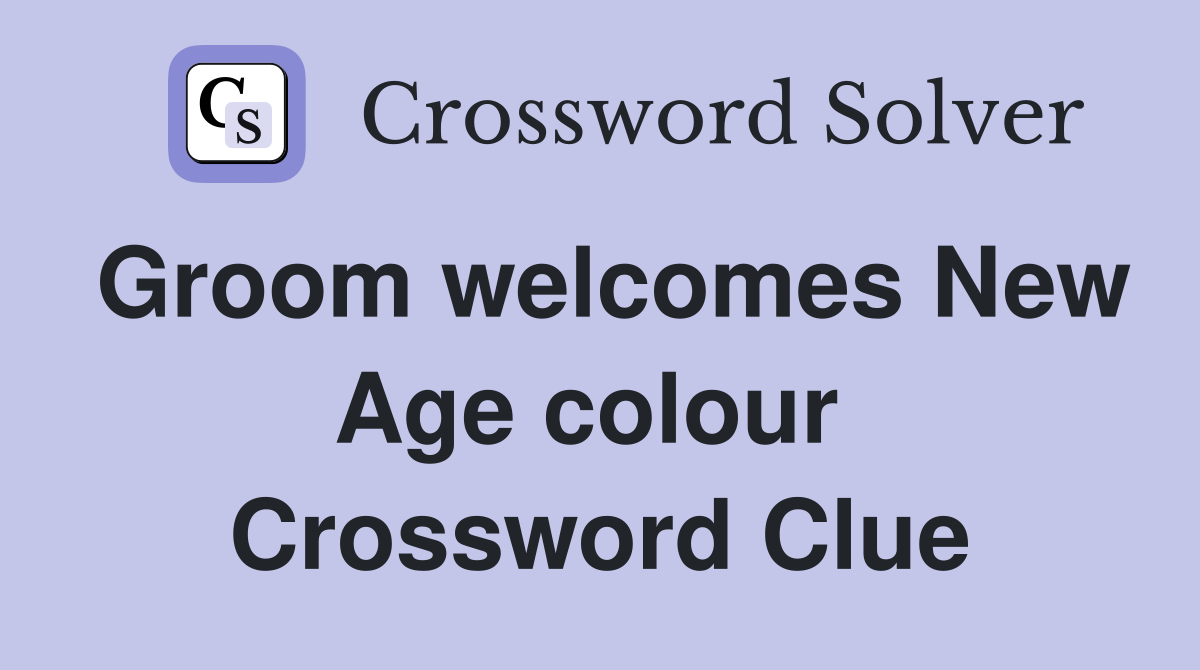 Groom welcomes New Age colour  Crossword Clue