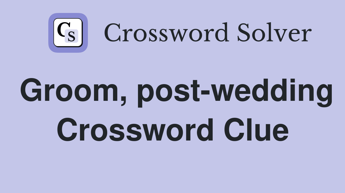 Groom, post-wedding Crossword Clue
