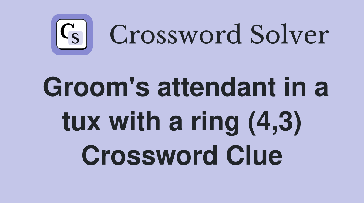 Groom's attendant in a tux with a ring (4,3) Crossword Clue