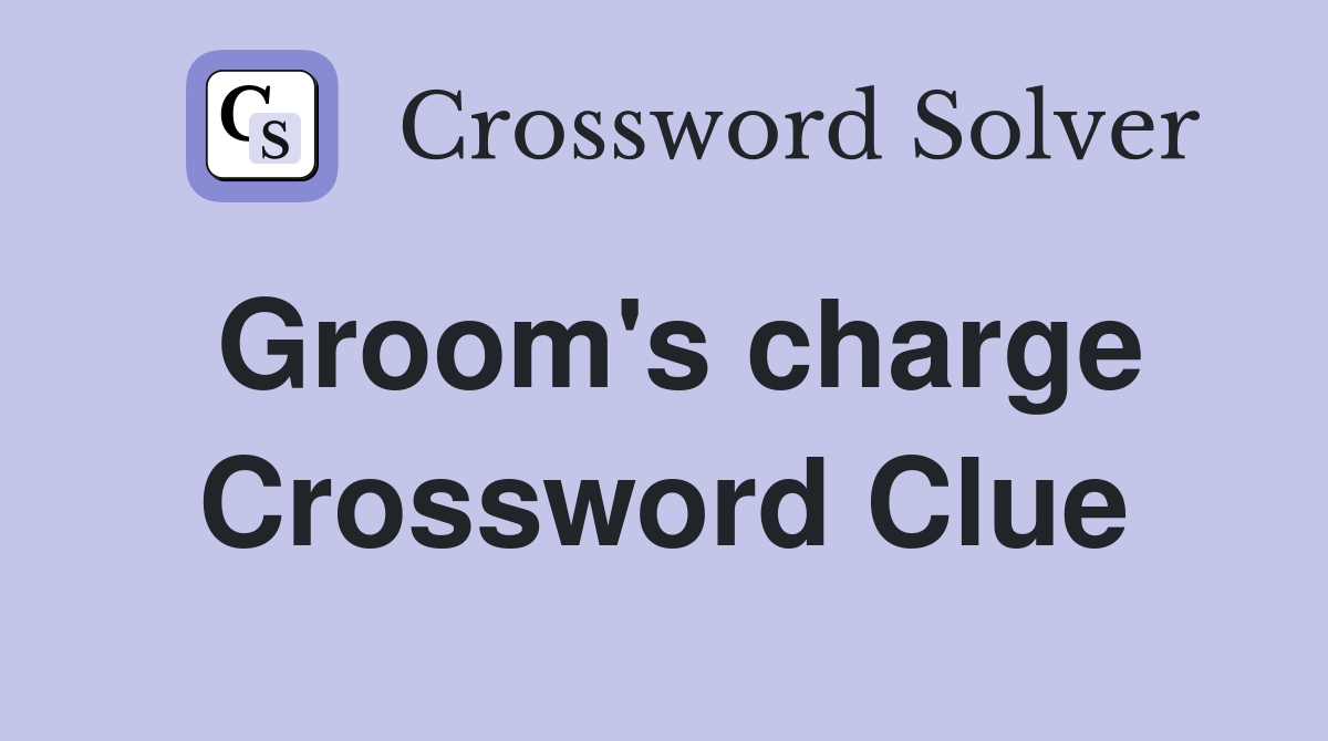 Groom's charge Crossword Clue