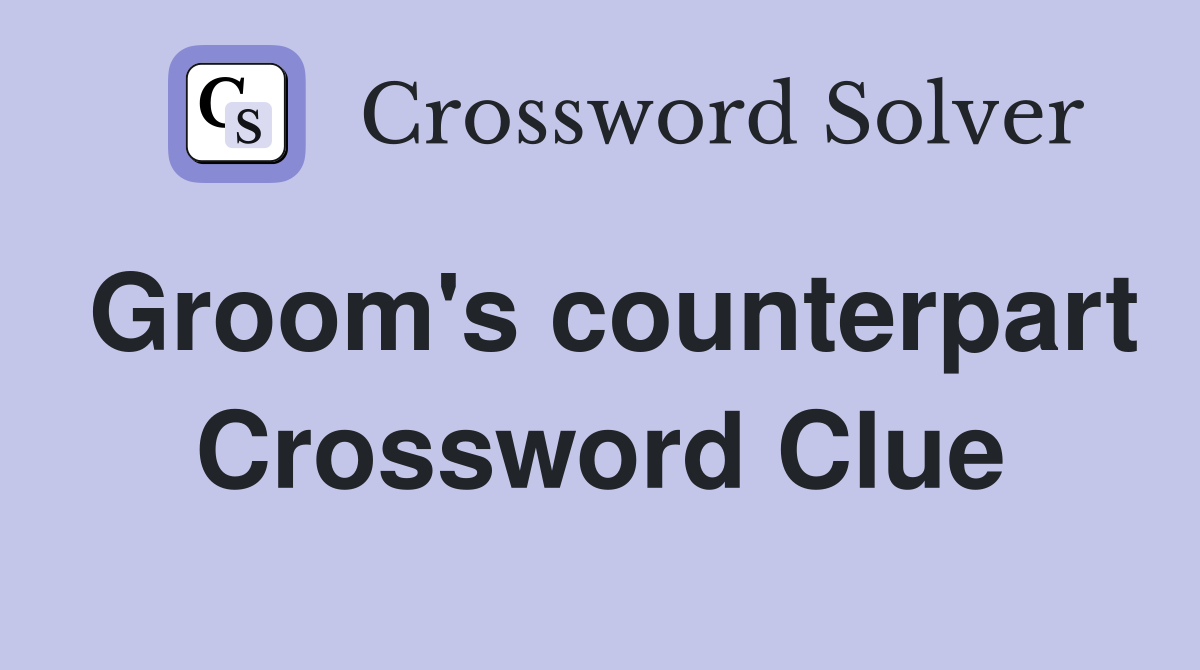 Groom's counterpart Crossword Clue
