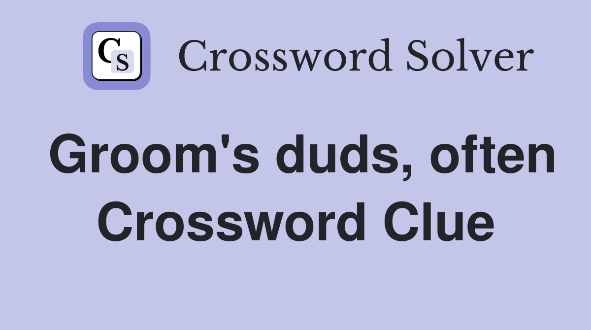 Groom's duds, often Crossword Clue