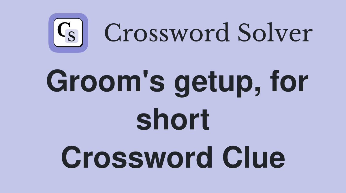 Groom's getup, for short Crossword Clue