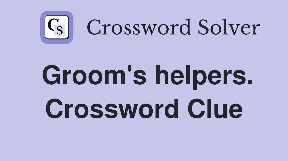 Groom's helpers. Crossword Clue