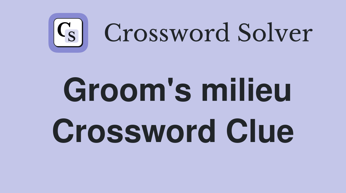 Groom's milieu Crossword Clue